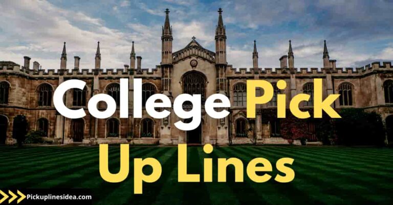 55+ College Pick Up Lines 2022 (Funny, Dirty, Cheesy)