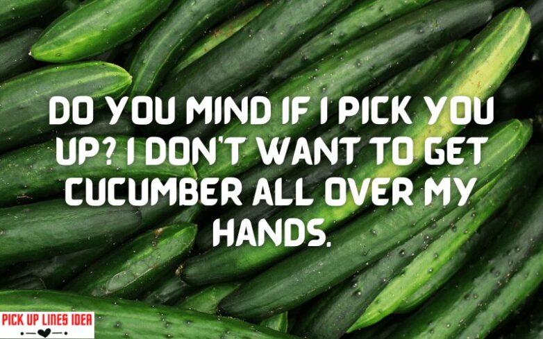 Cucumber pick up lines
