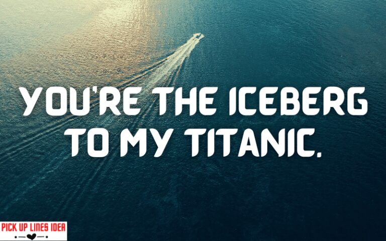 50+ Titanic Pick Up Lines [Funny, Dirty, Cheesy]