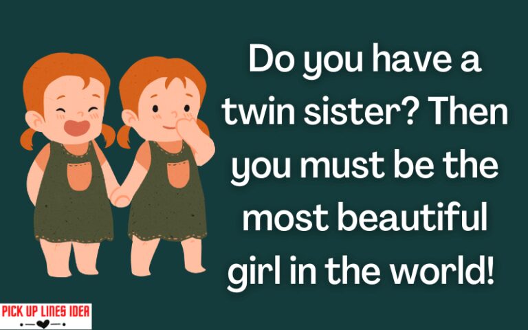 Do You Have A Twin Sister Pick Up Lines