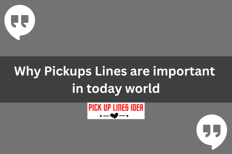 Why Pickups Lines are important in today world
